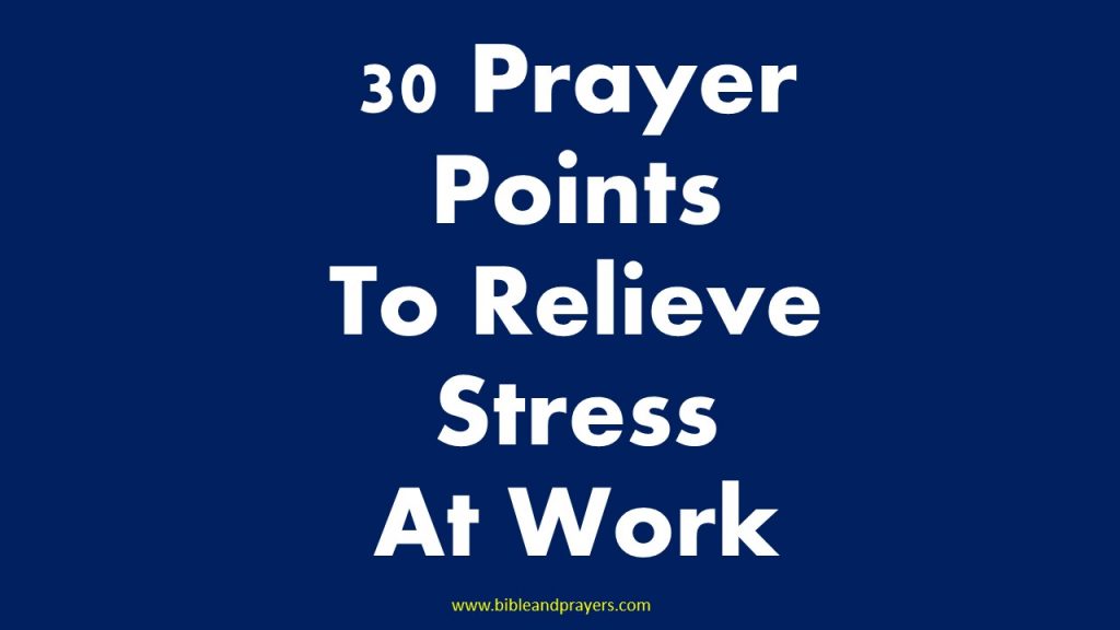 35 Prayer Points To Relieve Stress At Work. - Bibleandprayers.com