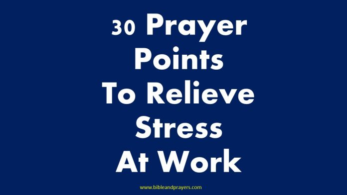 30 Prayer Points To Relieve Stress At Work