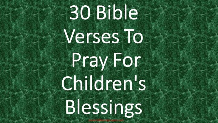 30 Bible Verses To Pray For Children's Blessings