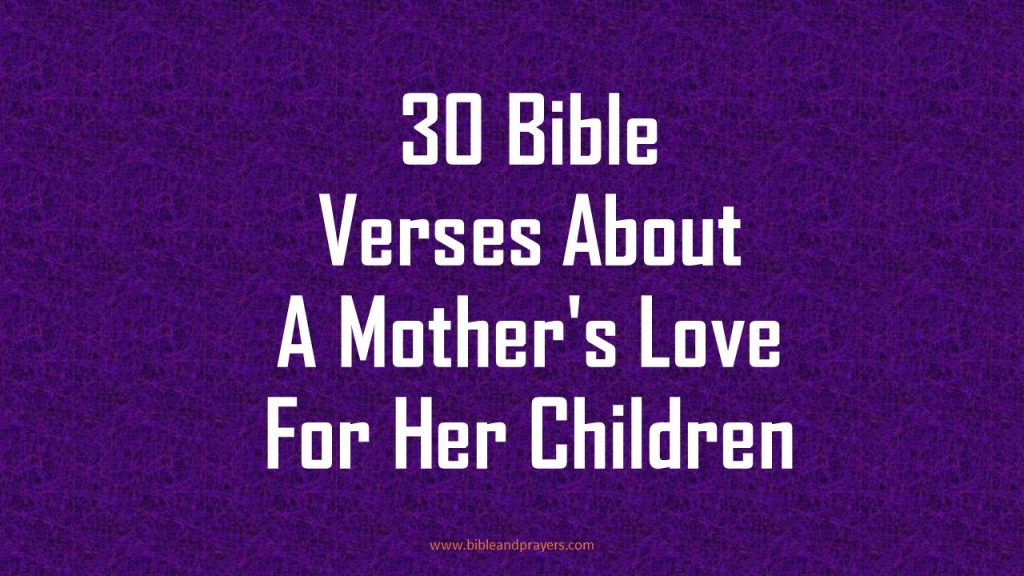 30 Bible Verses About A Mother's Love For Her Children