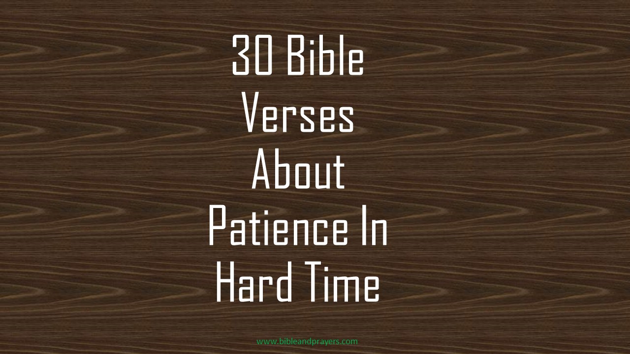 30 Bible Verses About Patience In Hard Time