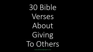 30 Bible Verses About Giving To Others