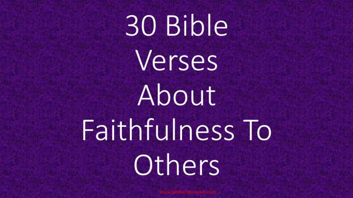 30 Bible Verses About Faithfulness To Others