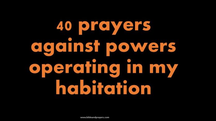 40 Prayers Against Powers Operating In My Habitation.