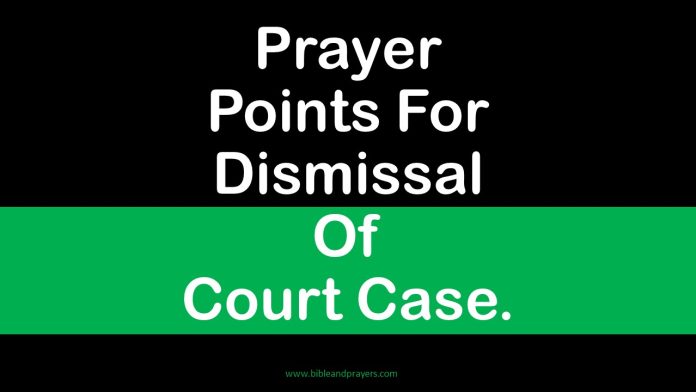 Prayer Points For Dismissal Of Court Case.-Bibleandprayers.com