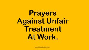Prayers Against Unfair Treatment At Work.