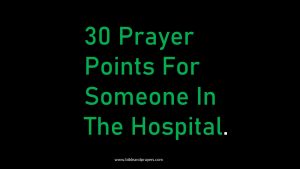 30 Prayer Points For Someone In The Hospital.
