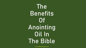 The Benefits Of Anointing Oil In The Bible