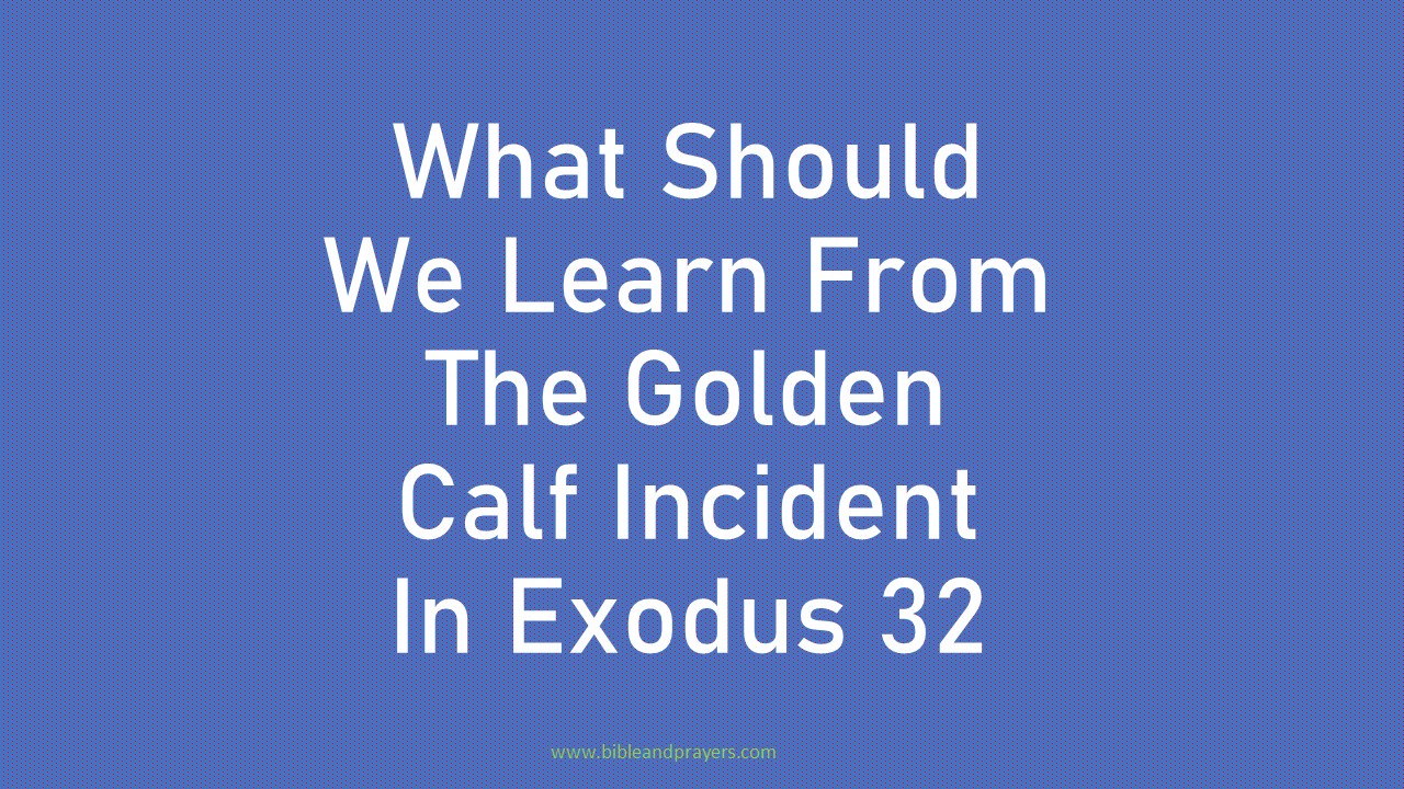 What Should We Learn From The Golden Calf Incident In Exodud 32