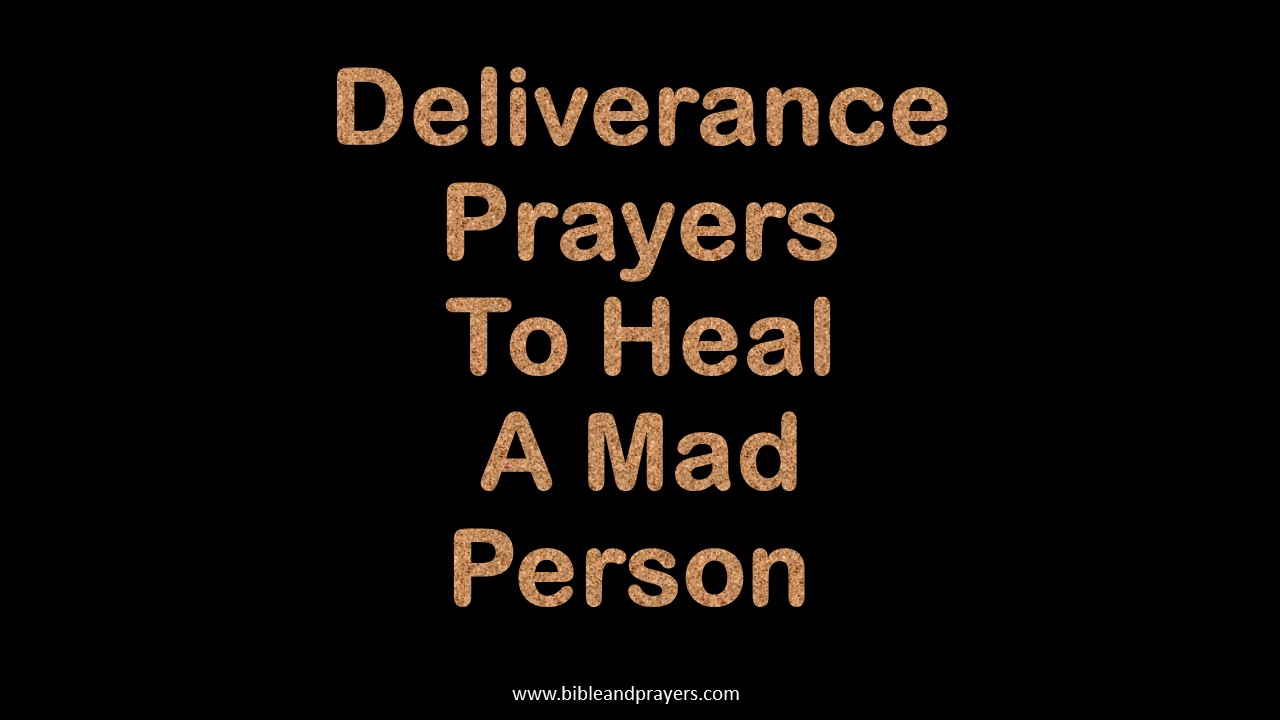 Deliverance Prayers To Heal A Mad Person 