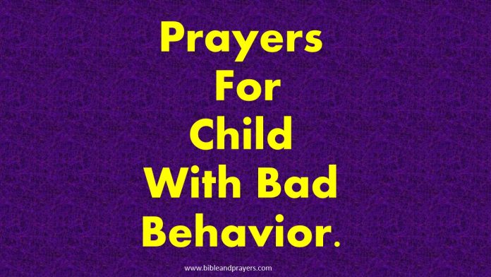 Prayers For Child With Bad Behavior.