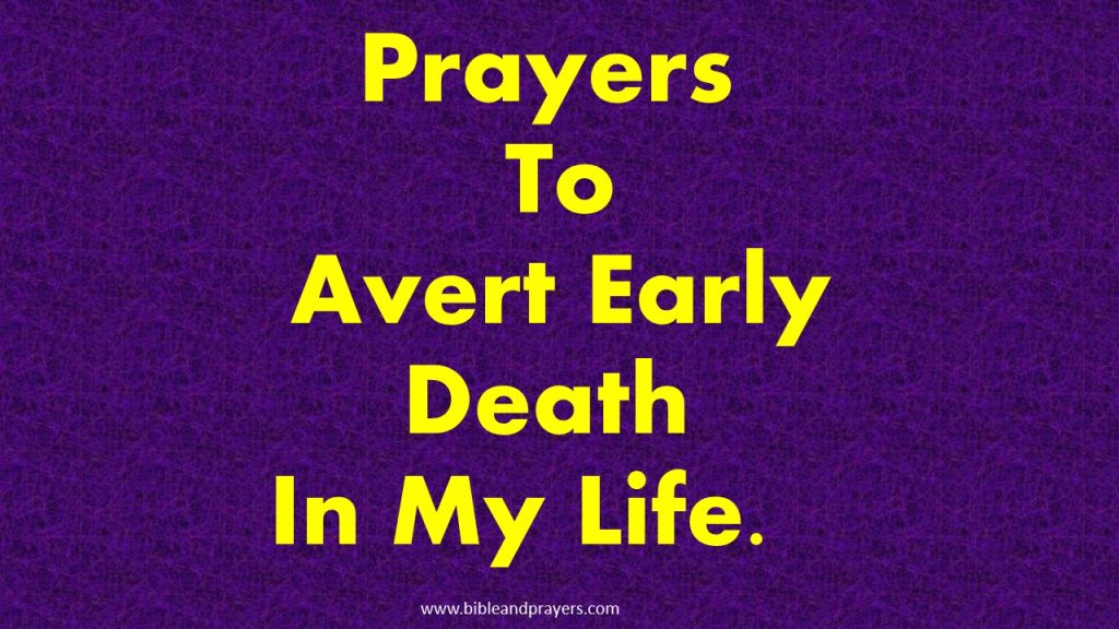 Prayers To Avert Early Death In My Life. -Bibleandprayers.com