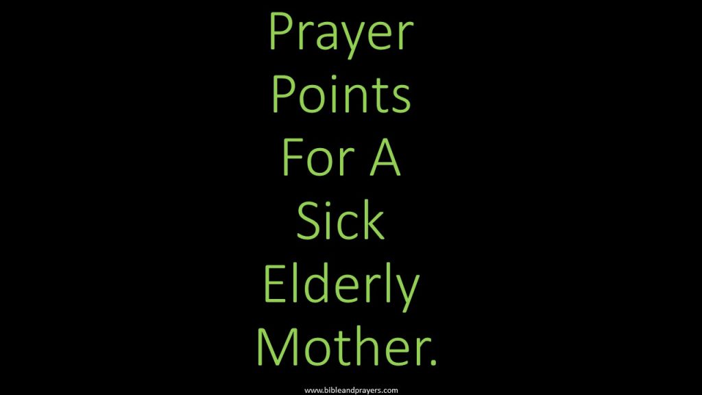 Prayer Points For A Sick Elderly Mother.-Bibleandprayers.com