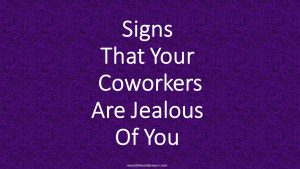 Signs That Your Coworkers Are Jealous Of You