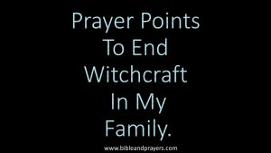 Prayer Points To End Witchcraft In My Family.