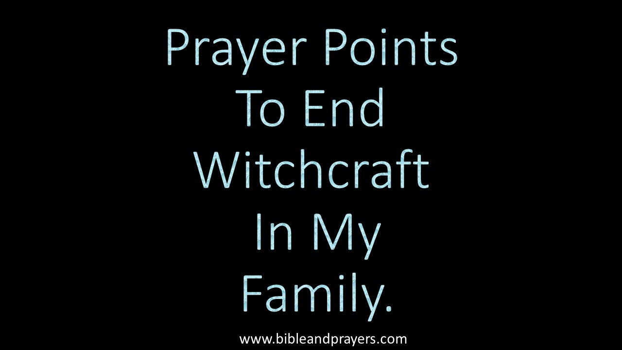 Prayer Points To End Witchcraft In My Family.