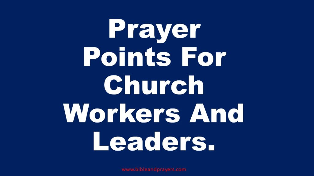 Prayer Points For Church Workers And Leaders.-Bibleandprayers.com