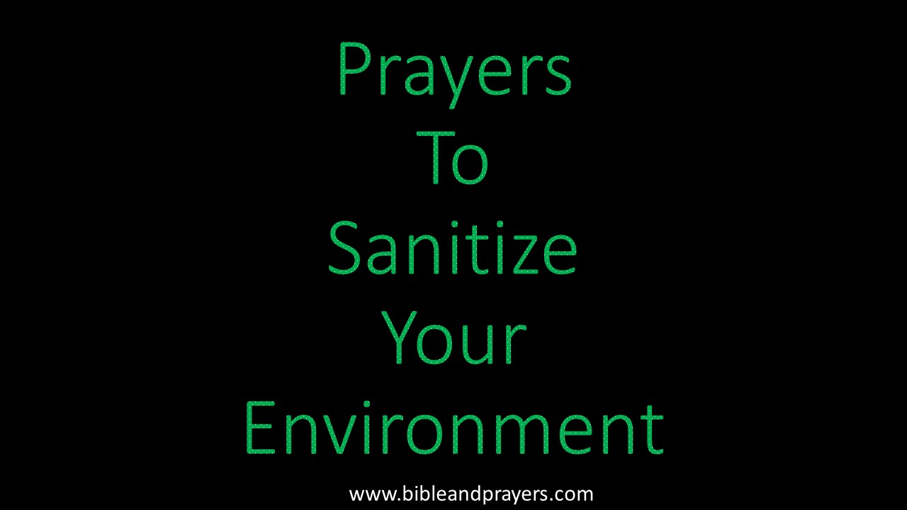 Prayers To Sanitize Your Environment 