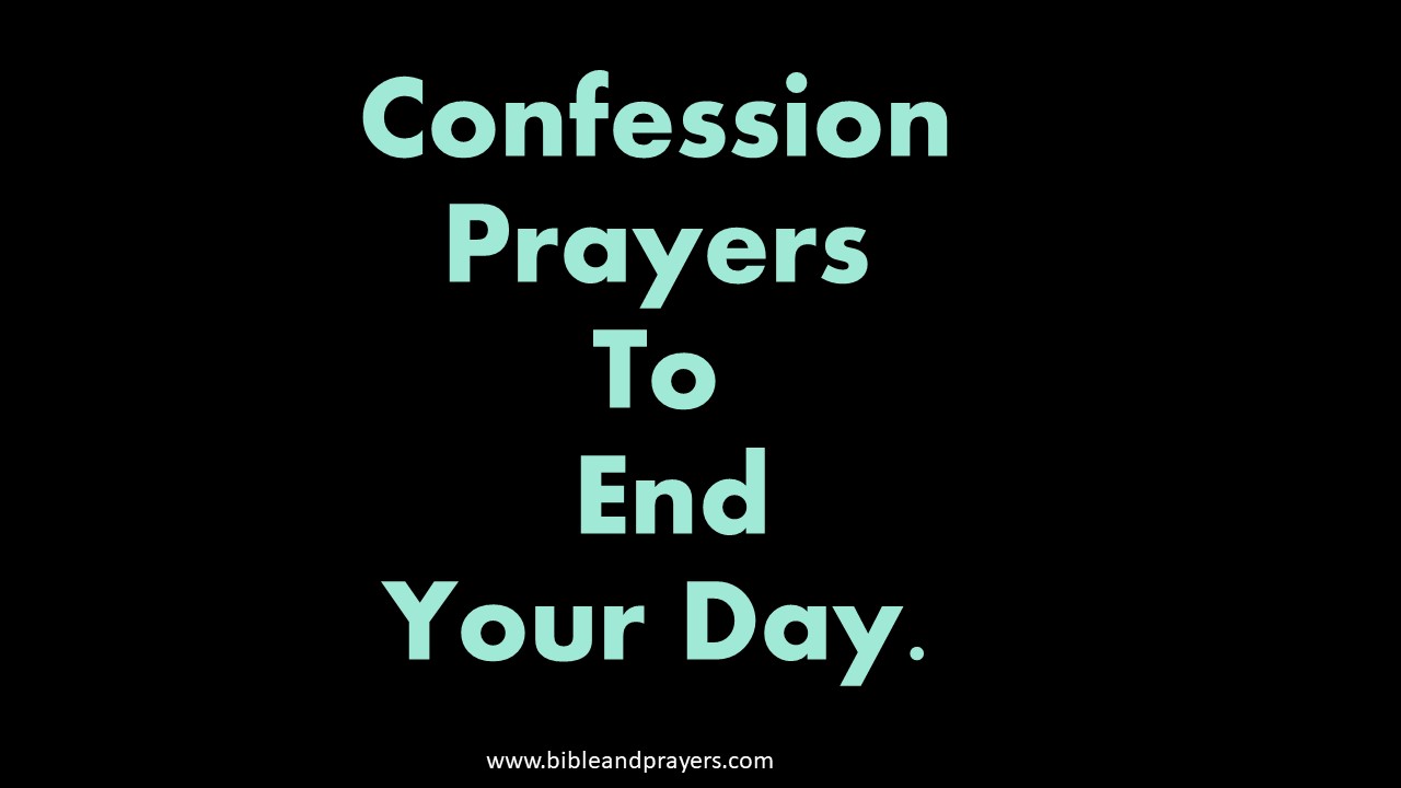 Confession Prayers To End Your Day.