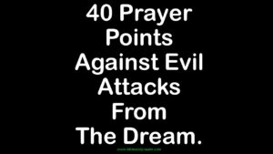 40 prayer points Against Evil Attacks from the Dream.