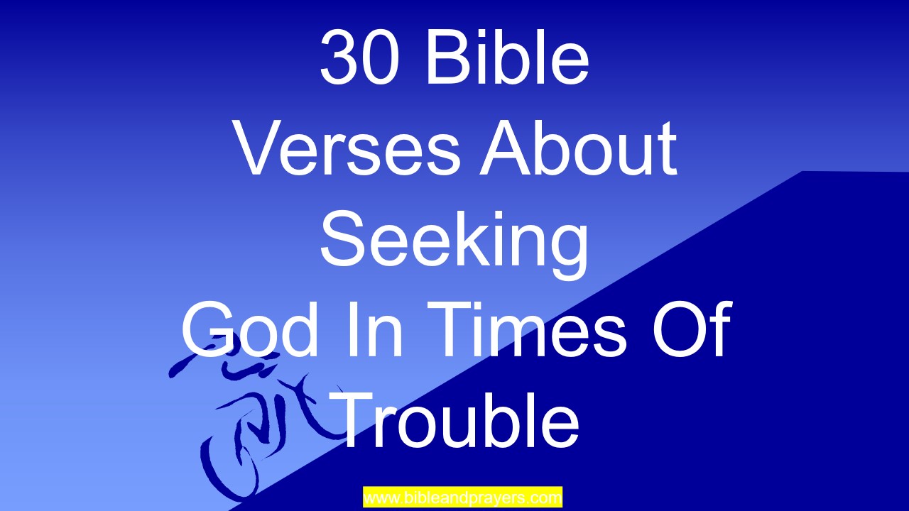 30 Bible Verses About Seeking God In Times Of Trouble
