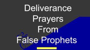 Deliverance Prayers From False Prophets 
