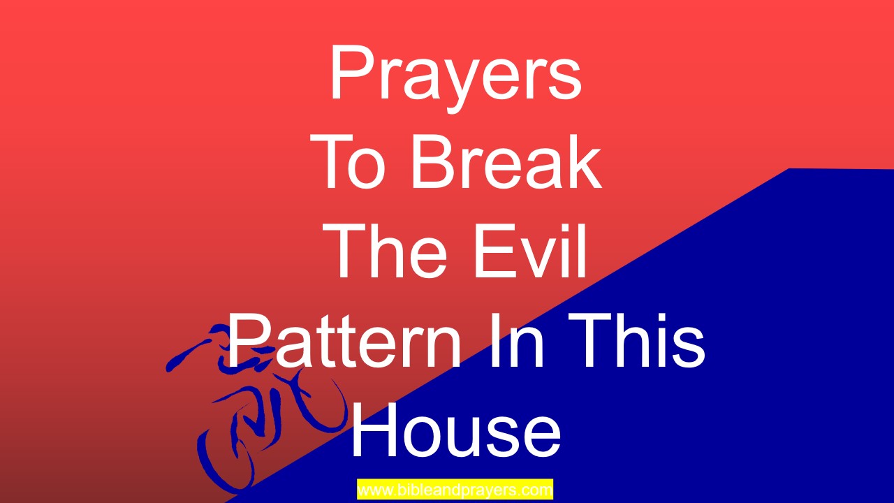 Prayers To Break The Evil Pattern In This House