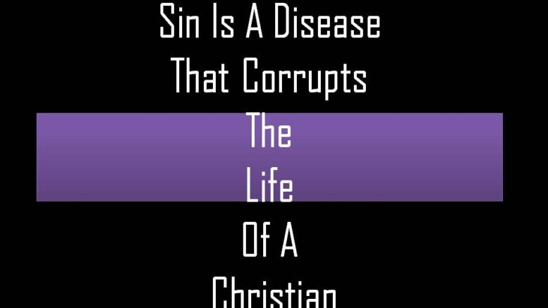 Sin Is A Disease That Corrupts The Life Of A Christian