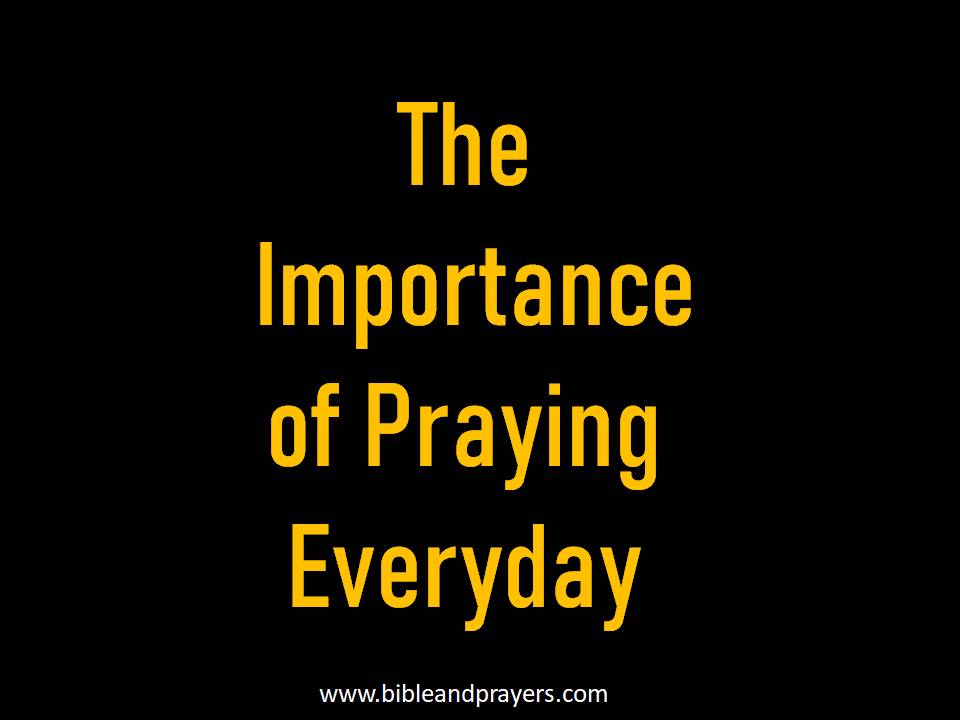 The Importance of Praying Everyday-Bibleandprayers.com