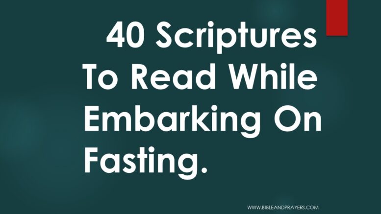 40 Scriptures To Read While Embarking On Fasting.