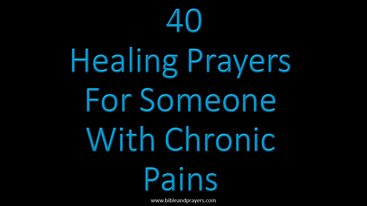 40 Healing Prayers For Someone With Chronic Pains-Bibleandprayers.com