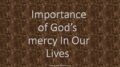 Importance of God's mercy In Our Lives