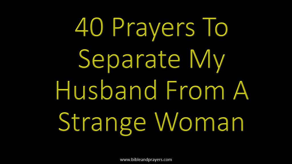 40 Prayers To Separate My Husband From A Strange Woman-Bibleandprayers.com