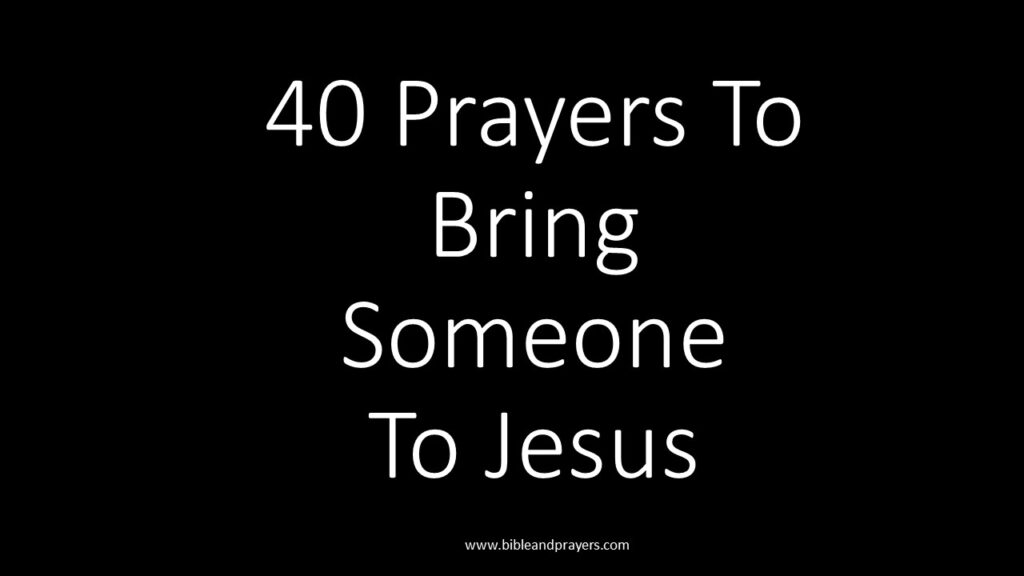 40 Prayers To Bring Someone To Jesus