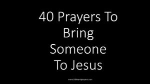 40 Prayers To Bring Someone To Jesus