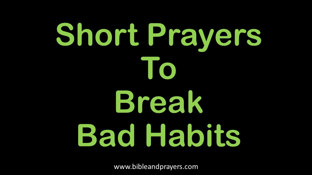 Short Prayers To Break Bad Habits-Bibleandprayers.com