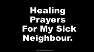 Healing Prayers For My Sick Neighbour.