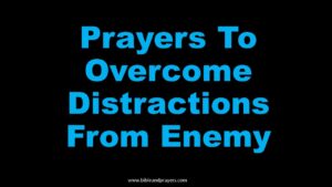 Prayers To Overcome Distractions From Enemy