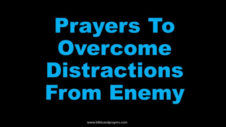 Prayers To Overcome Distractions From Enemy