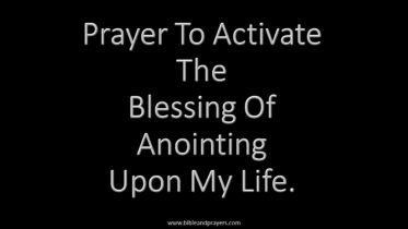 Prayer To Activate The Blessing Of Anointing Upon My Life.