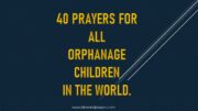 40 Prayers For All Orphanage Children In The World.