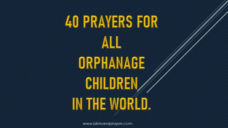 40 Prayers For All Orphanage Children In The World.