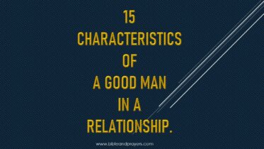15 Characteristics Of A Good Man In A Relationship.