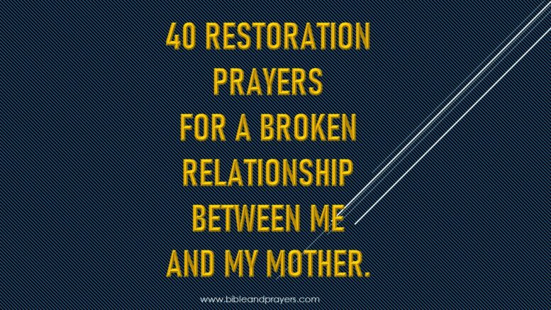 40 Restoration Prayers For A Broken Relationship Between Me And My Mother.