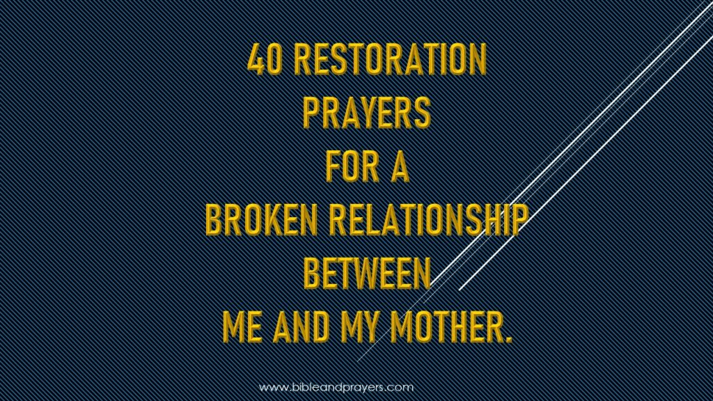 40 Restoration Prayers For A Broken Relationship Between Me And My Mother.