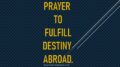 Prayer To Fulfill Destiny Abroad.