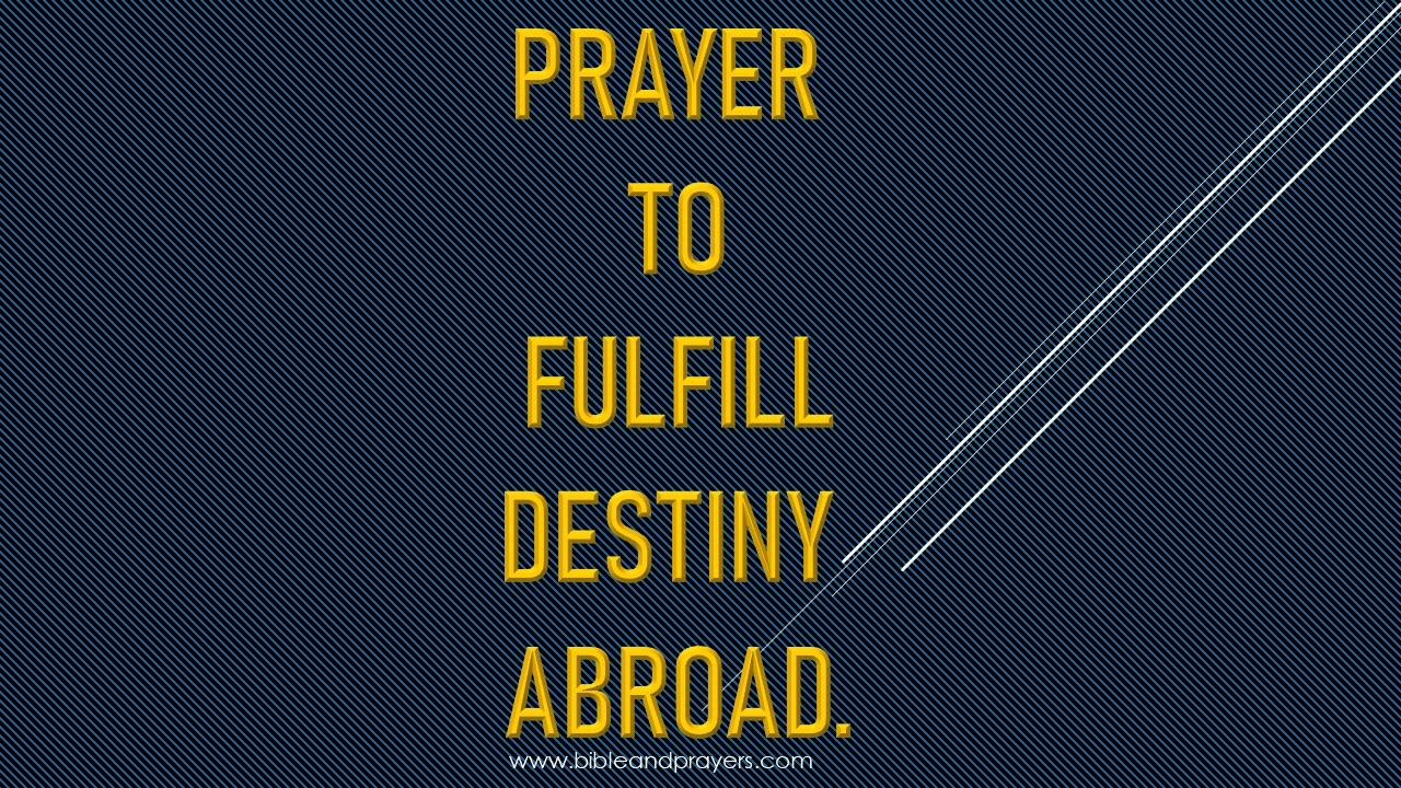Prayer To Fulfill Destiny Abroad-Bibleandprayers.com