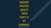 Midnight Prayers Against Third Party In My Marriage.