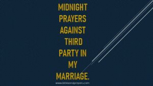 Midnight Prayers Against Third Party In My Marriage.