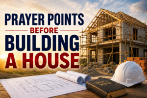 Prayer Points for Successful House Construction